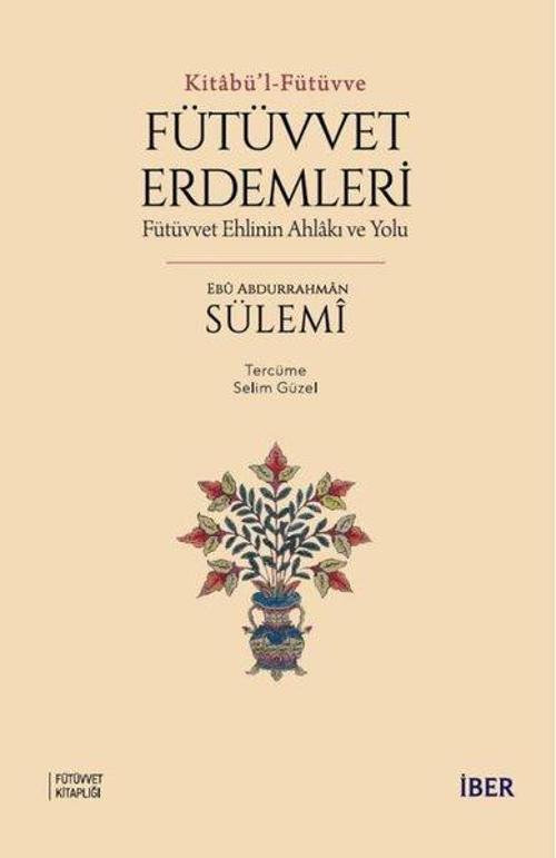 Fütüvvet Erdemleri: Fütüvvet Ehlinin Ahlakı ve Yolu - Kitabü'l - Fütüvve