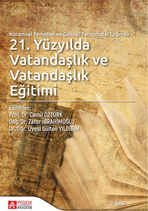 Kuramsal Temeller ve Güncel Tartışmalar Işığında 21.Yüzyılda Vatandaşlık ve Vatandaşlık Eğitimi