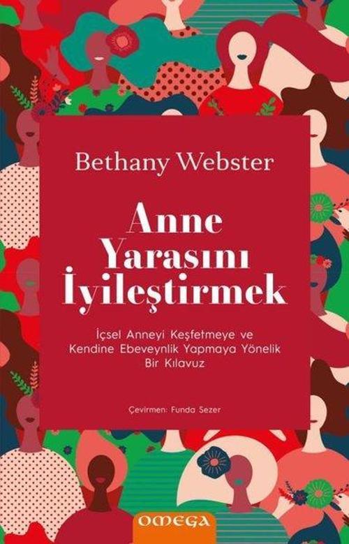 Omega Anne Yarasını İyileştirmek - İçsel Anneyi Keşfetmeye ve Kendine Ebeveynlik Yapmaya Yönelik Bir Kılav