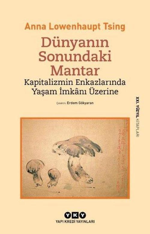 Dünyanın Sonundaki Mantar - Kapitalizmin Enkazlarında Yaşam İmkanı Üzerine