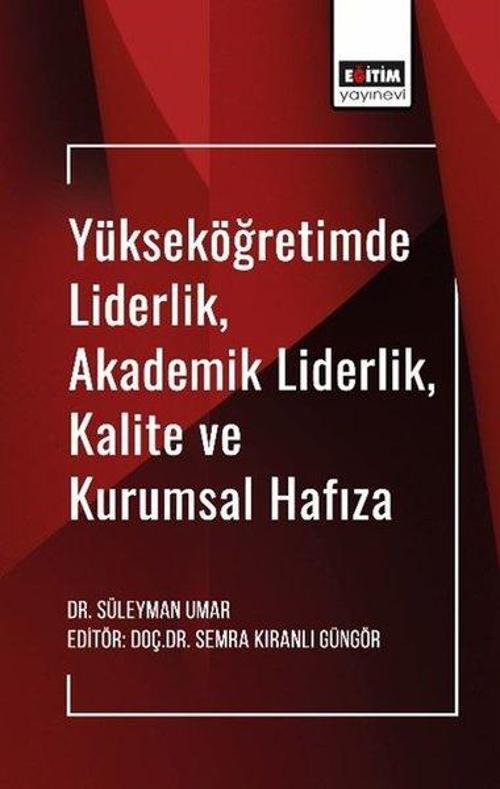 Yükseköğretimde LiderlikAkademik LiderlikKalite ve Kurumsal Hafıza