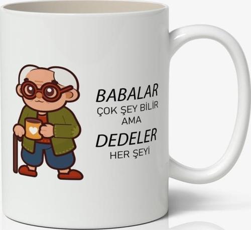 Babalar Çok Şey Bilir Ama DEDELER Her Şeyi  Babalar Günü Baskılı Kupa Bardak Baskılı Kahve Kupa Bardak