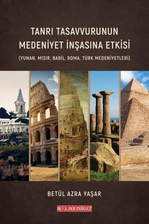 Tanrı Tasavvurunun Medeniyet İnşasına Etkisi (Yunan Mısır Babil Roma Türk Medeniyetleri)