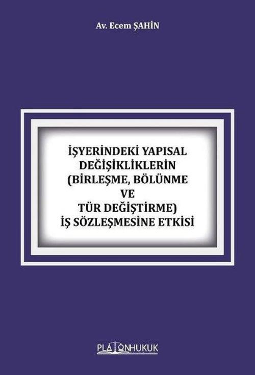 İşyerindeki Yapısal Değişikliklerin(Birleşme Bölünme ve Tür Değiştirme) İş Sözleşmesine Etkisi