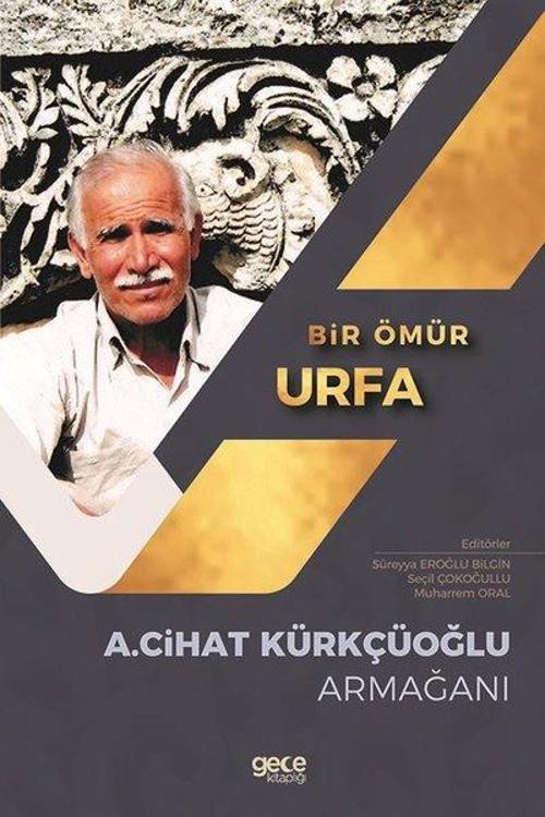 Bir Ömür Urfa - A.Cihat Kürkçüoğlu Armağanı