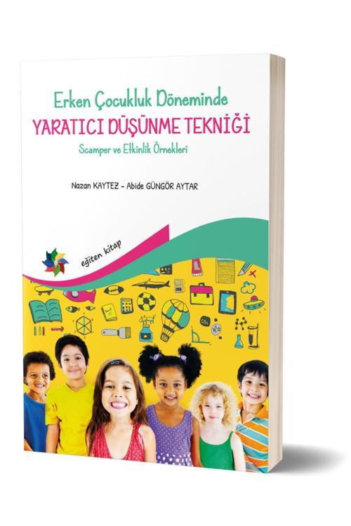 Erken Çocukluk Döneminde Yaratıcı Düşünme Tekniği Scamper Ve Etkinlik Örnekleri - Nazan Kaytez - Eğiten Kitap