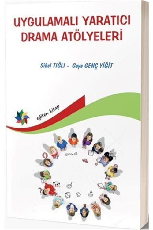 Uygulamalı Yaratıcı Drama Atölyeleri & Okul Öncesi Ve Ilköğretim Çocuklarına Yönelik Yapılandırıl... - Eğiten Kitap