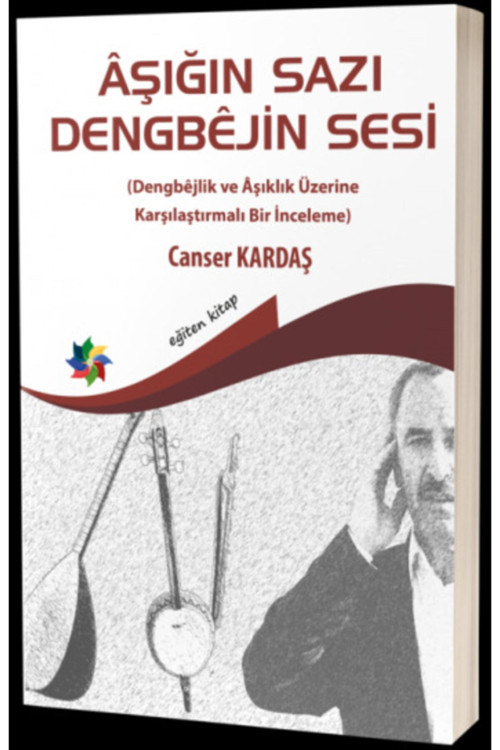 Aşığın Sazı Dengbejin Sesi (Dengbejlik Ve Aşıklık Üzerine Karşılaştırmalı Bir Inceleme) - Eğiten Kitap