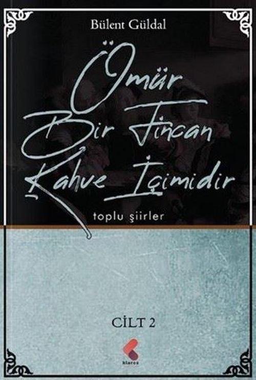 Ömür Bir Fincan Kahve İçimidir - Cilt 2 - Toplu Şiirler