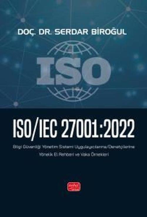 ISO - IEC 27001: 2022 Bilgi Güvenliği Yönetim Sistemi Uygulayıcılarına - Denetçilerine Yönelik El Re