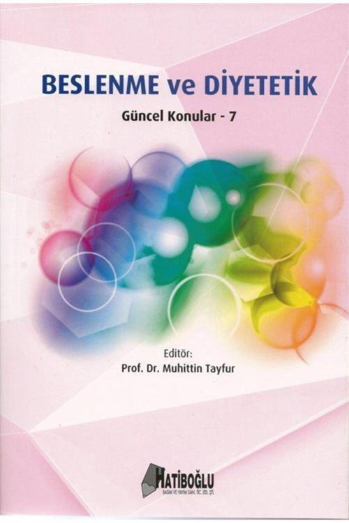 Beslenme Ve Diyetetik & Güncel Konular 7 - Hatiboğlu Yayınları