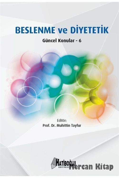 Beslenme Ve Diyetetik Güncel Konular 6 - Hatiboğlu Yayınları