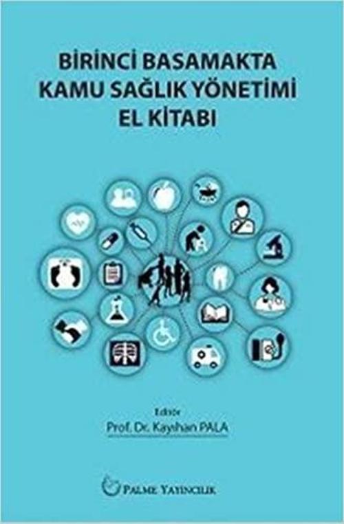 Birinci Basamakta Kamu Sağlık Yönetimi El Kitabı - Palme Yayınları