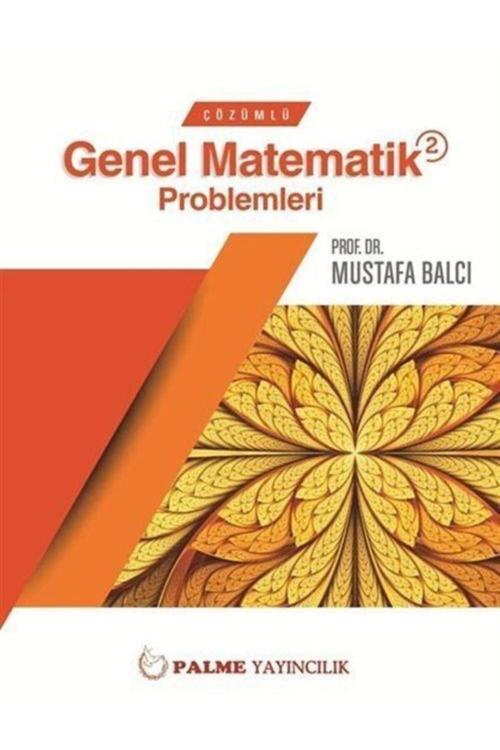Çözümlü Genel Matematik Problemleri 2 - Palme Yayınları