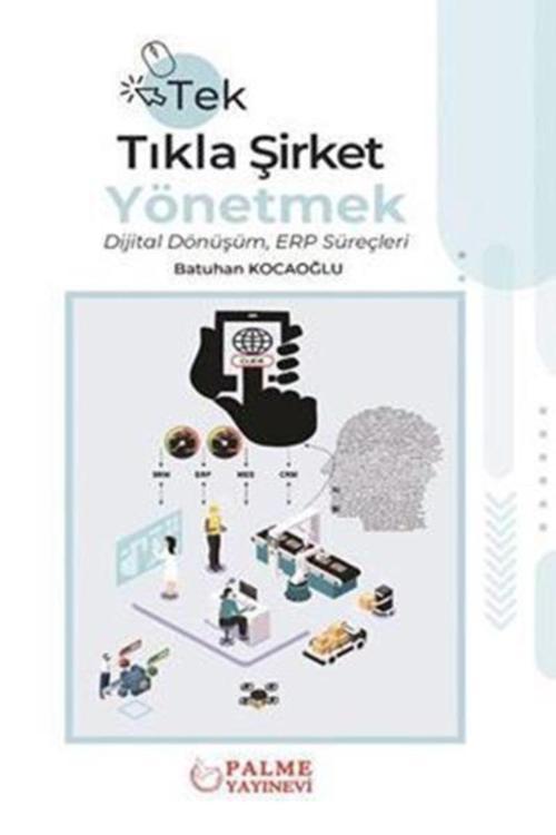 Tek Tıkla Şirket Yönetmek Dijital Dönüşüm Erp Süreçleri (Palme) - Palme Yayınları
