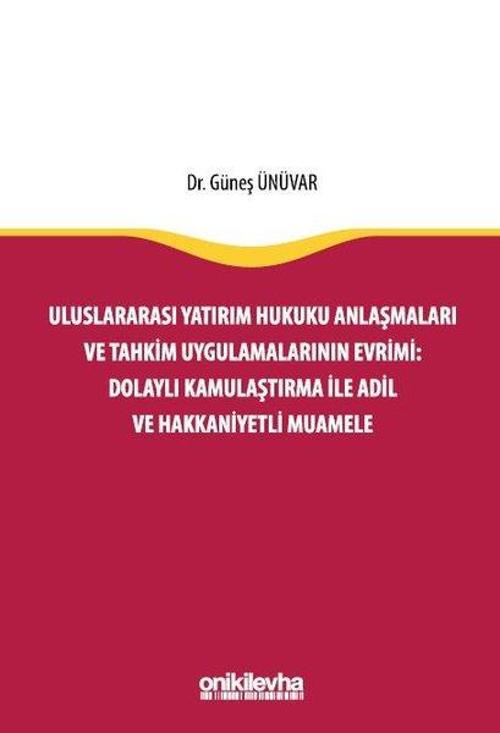 Uluslararası Yatırım Hukuku Anlaşmaları ve Tahkim Uygulamalarının Evrimi: Dolaylı Kamulaştırma ile A
