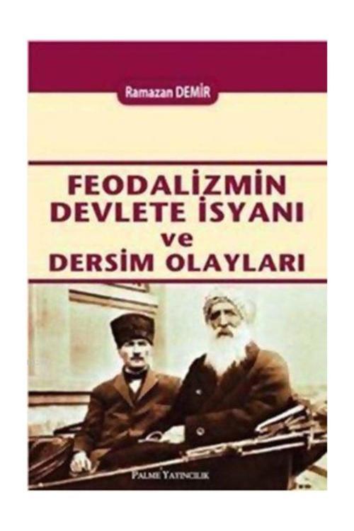 Feodalizmin Devlete İsyanı Ve Dersim Olayları - Ramazan Demir - Palme Yayınları
