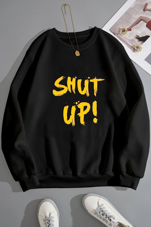 Unisex Shut Up Baskılı Bisiklet Yaka Sweatshirt