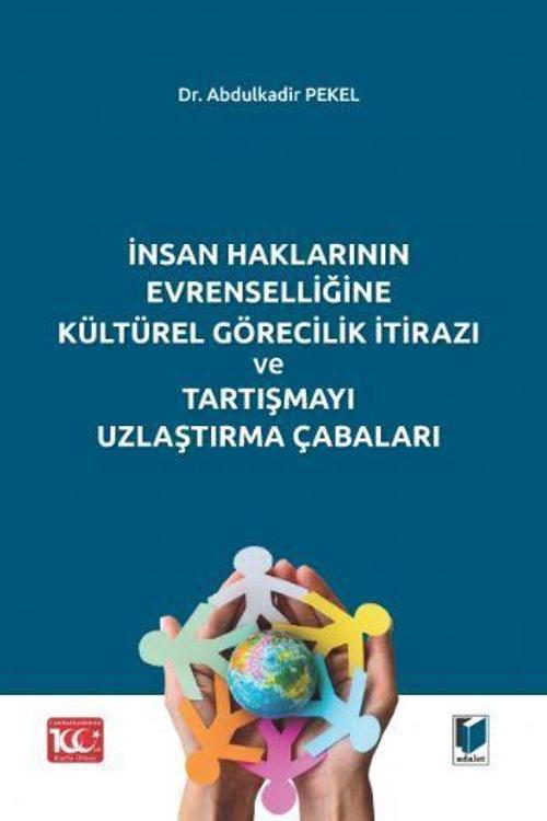 İnsan Haklarının Evrenselliğine Kültürel Görecilik İtirazı ve Tartışmayı Uzlaştırma Çabaları