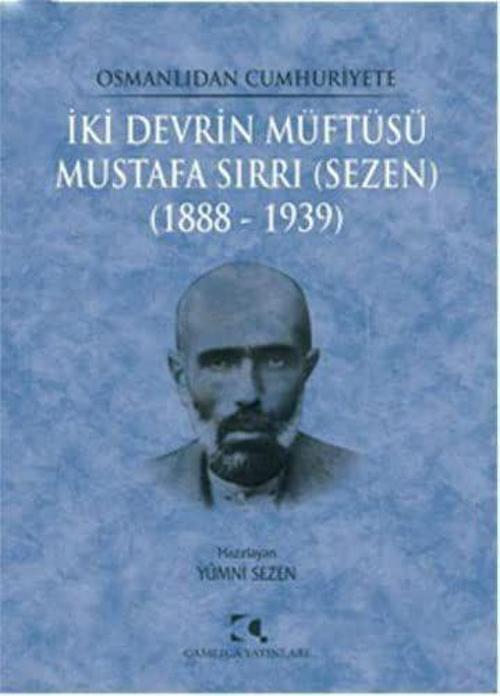 Osmanlıdan Cumhuriyete İki Devrin Müftüsü Mustafa Sırrı (Sezen) 1888 - 1939