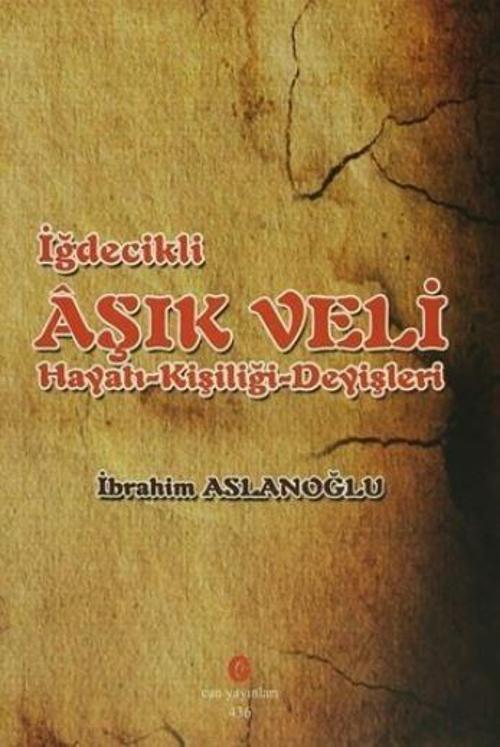 İğdecilik Aşık Veli Hayatı - Kişiliği - Deyişleri