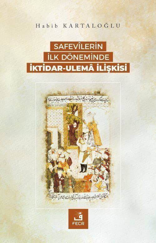 Safevilerin İlk Döneminde İktidar-Ulema İlişkisi