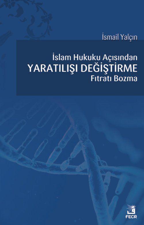 İslam Hukuku Açısından Yaratılışı Değiştirme Fıtratı Bozma
