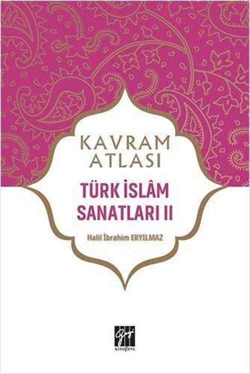 Türk İslam Sanatları 2 - Kavram Atlası