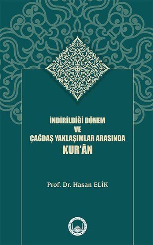 İndirildiği Dönem ve Çağdaş Yaklaşımlar Arasında Kur’ân
