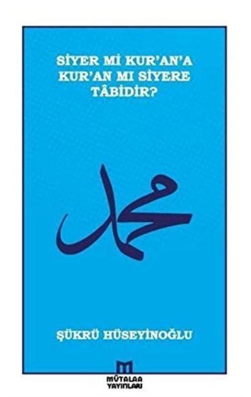 Siyer mi Kur’an’a Kur’an mı Siyere Tabidir?