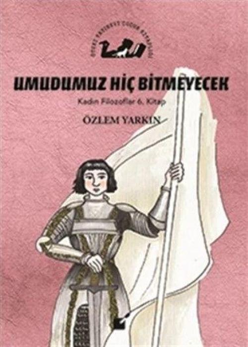 Umudumuz Hiç Bitmeyecek - Kadın Filozoflar 6. Kitap