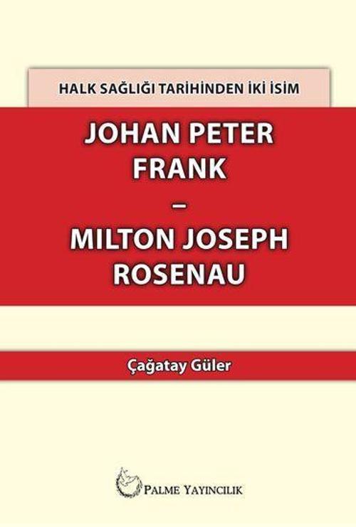 Halk Sağlığı Tarihinden İki İsim Johan Peter Frank-Milton Joseph Rosenau