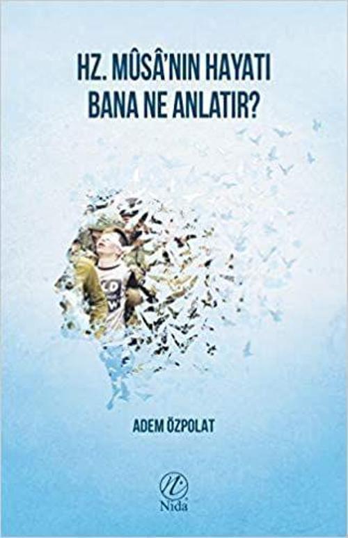Hz. Musa'nın Hayatı Bana Ne Anlatır?
