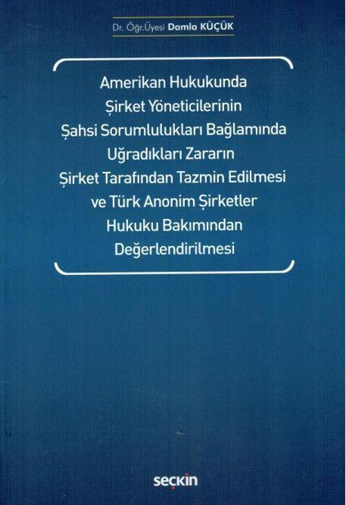 Amerikan Hukukunda Şirket Yöneticilerinin Şahsi Sorumlulukları Bağlamında Uğradıkları Zararın Şirket Tarafından Tazmin Edilmesi ve Türk Anonim Şirketler Hukuku Bakımından Değerlendirilmesi