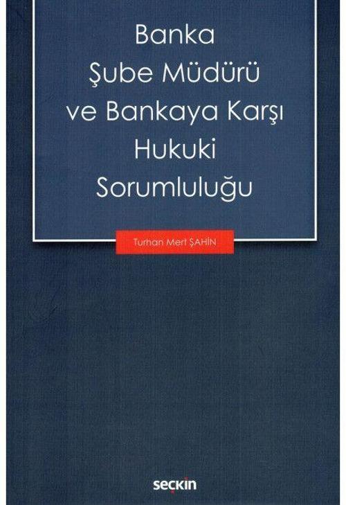 Banka Şube Müdürü ve Bankaya Karşı Hukuki Sorumluluğu