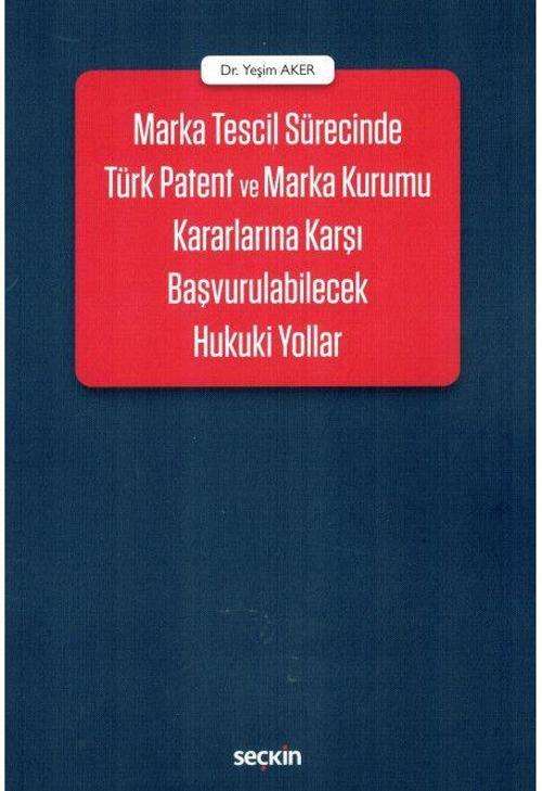 Marka Tescil Sürecinde Türk Patent ve Marka Kurumu Kararlarına Karşı Başvurulabilecek Hukuki Yollar