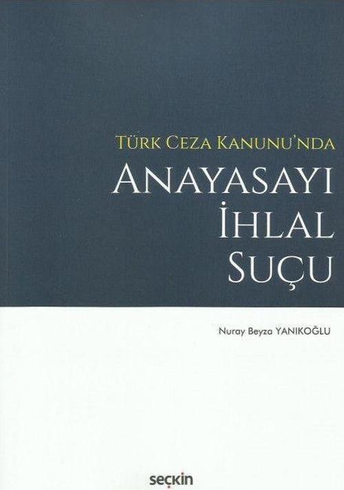 Türk Ceza Kanunu'nda Anayasayı İhlal Suçu