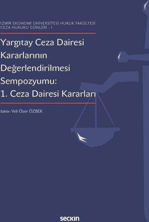 Yargıtay Ceza Dairesi Kararlarının Değerlendirilmesi Sempozyumu: 1. Ceza Dairesi Kararları