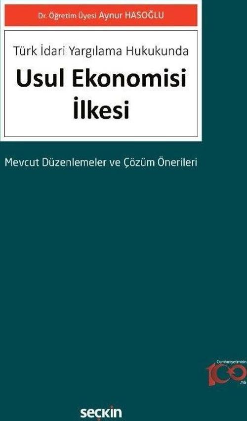 Türk İdari Yargılama Hukukunda Usul Ekonomisi İlkesi Mevcut Düzenlemeler ve Çözüm Önerileri