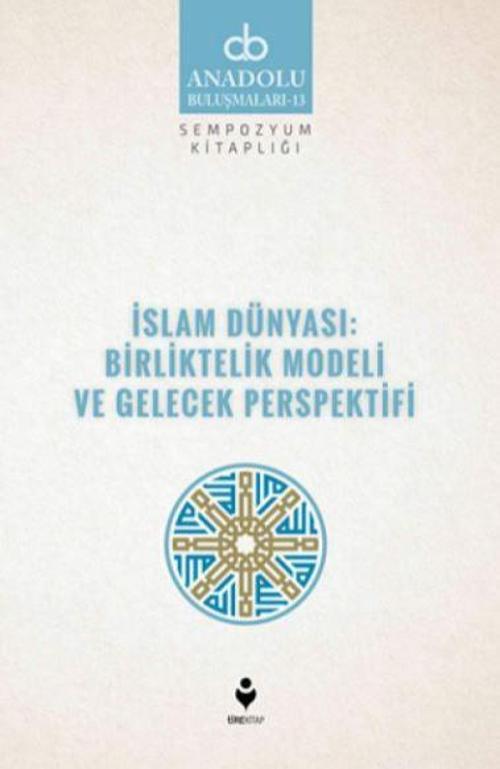 İslam Dünyası: Birliktelik Modeli ve Gelecek Perspektifi