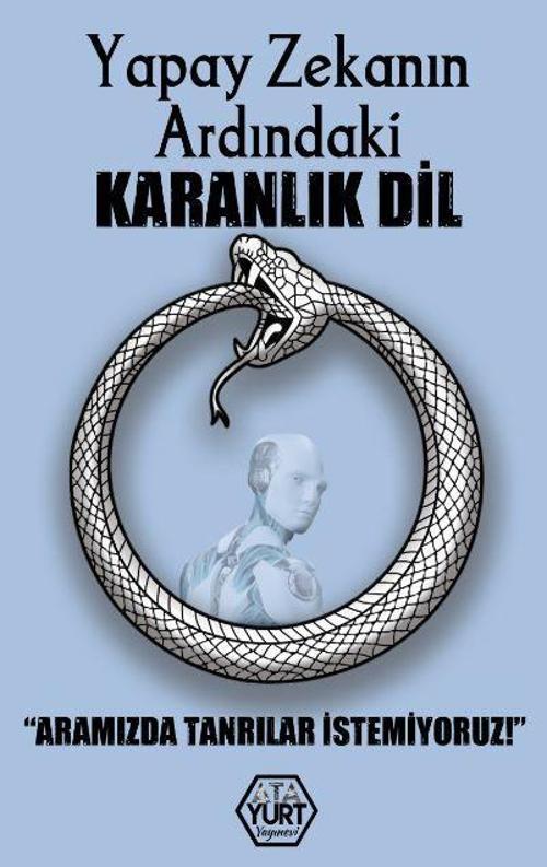 Yapay Zekanın Ardındaki Karanlık Dil – Aramızda Tanrılar İstemiyoruz