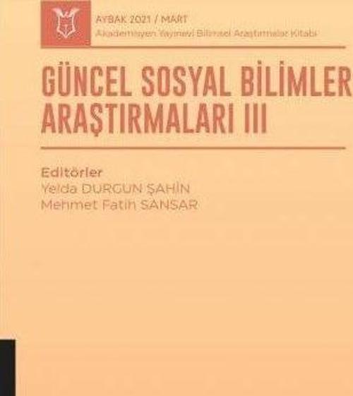 Güncel Sosyal Bilimler Araştırmaları III (AYBAK 2021 Mart)