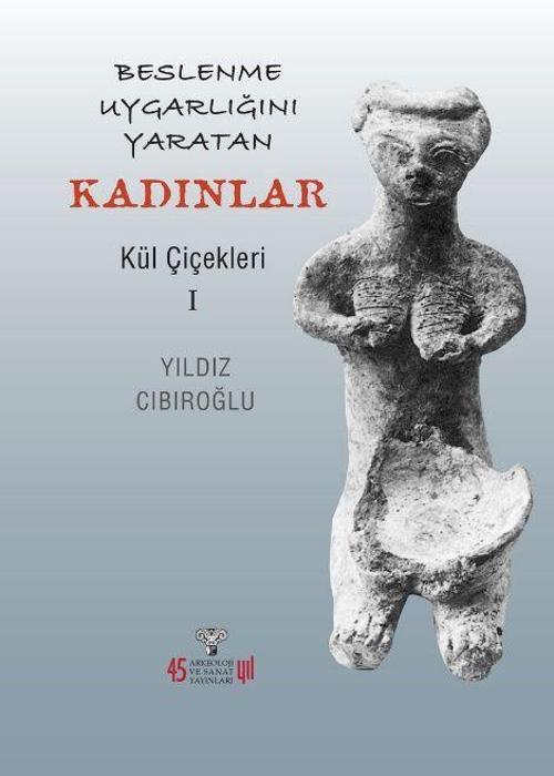 Beslenme Uygarlığını Yaratan Kadınlar - Kül Çiçekleri I