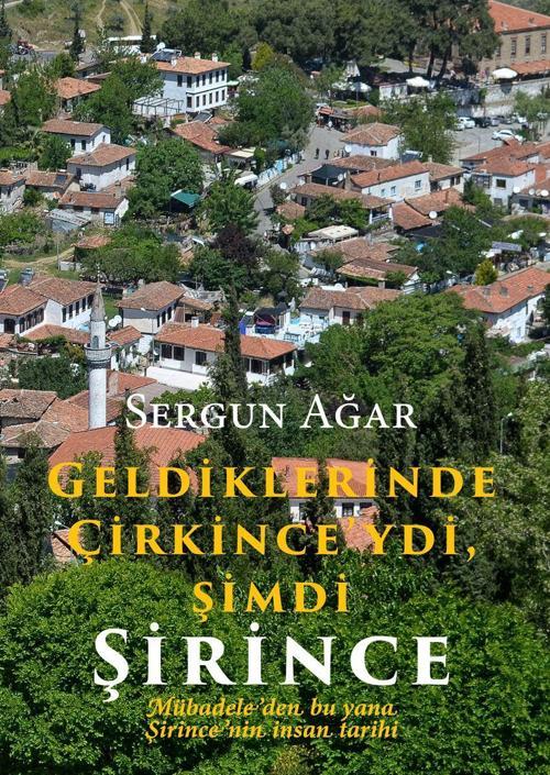 Geldiklerinde Çirkince'ydi, Şimdi Şirince Mübadeleden bu yana Şirince'nin İnsan Tarihi