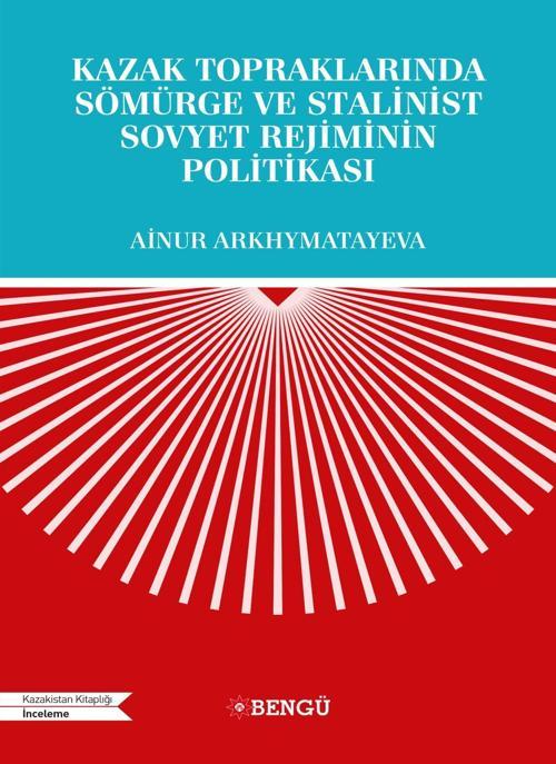 Kazak Topraklarında Sömürge ve Stalinist Sovyet Rejiminin Politikası