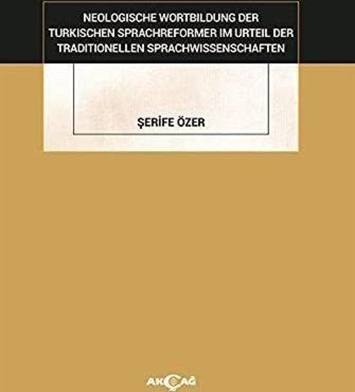 Neologische Wortbildung Der Turkischen Sprachreformer Im Urteil Der Traditionellen Sprachwissenschaften