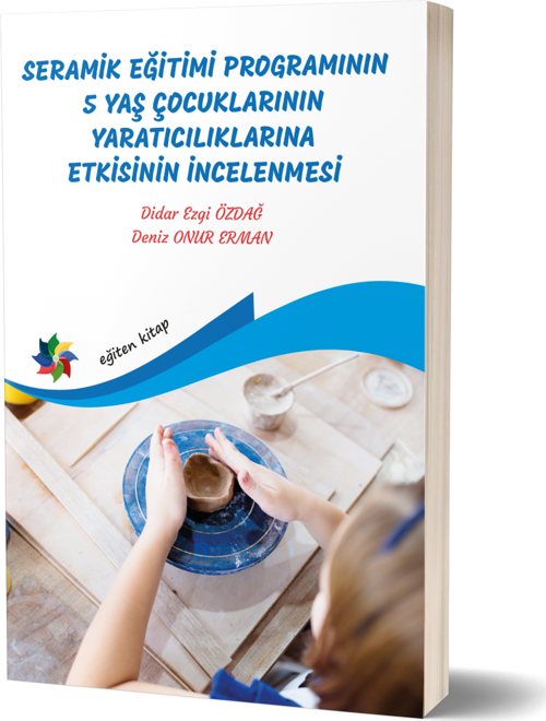 Seramik Eğitimi Programının 5 Yaş Çocuklarının Yaratıcılıklarına Etkisinin İncelenmesi
