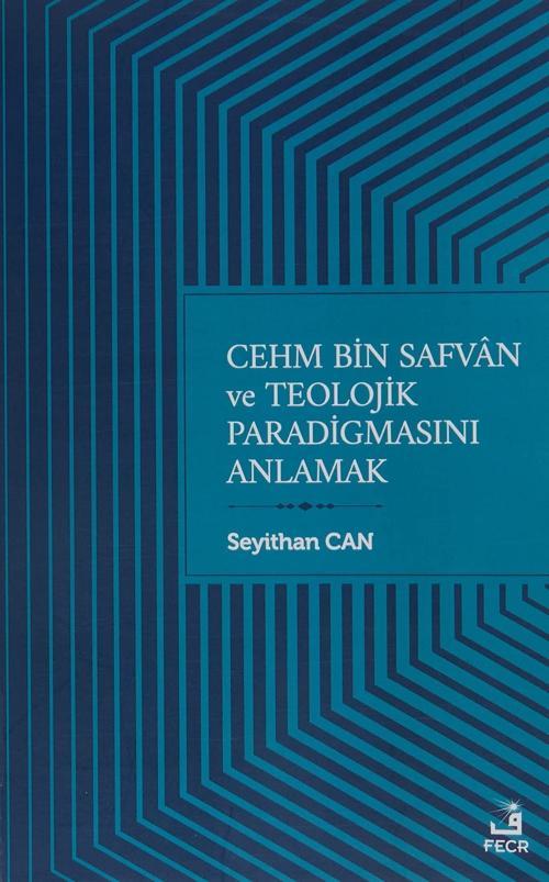 Cehm Bin Safvan ve Teolojik Paradigmasını Anlamak