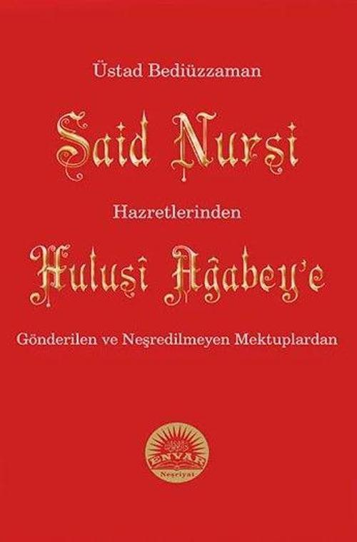 Üstad Bediüzzaman Said Nursi Hazretlerinden Hulusi Ağabey'e Gönderilen ve Neşredilmeyen Mektuplardan
