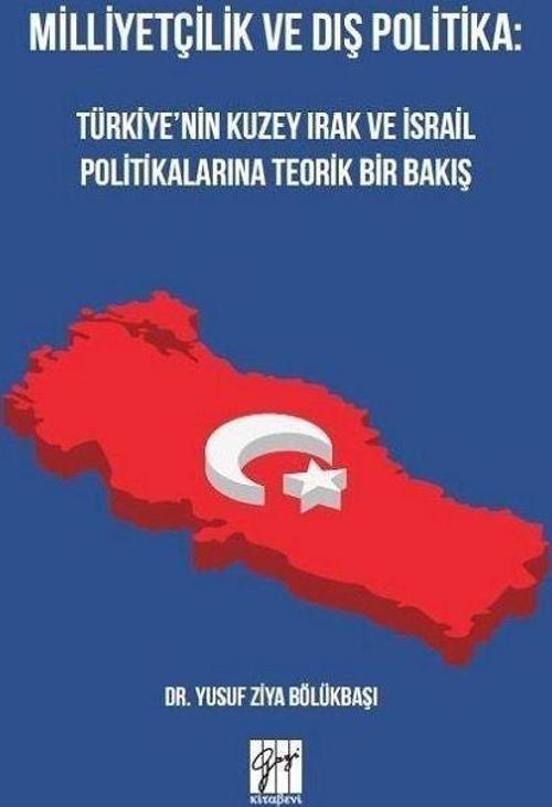Milliyetçilik ve Dış Politika: Türkiye’nin Kuzey Irak ve İsrail Politikalarına Teorik Bir Bakış